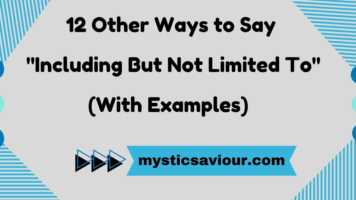 12 Other Ways to Say "Including But Not Limited To" (With Examples)