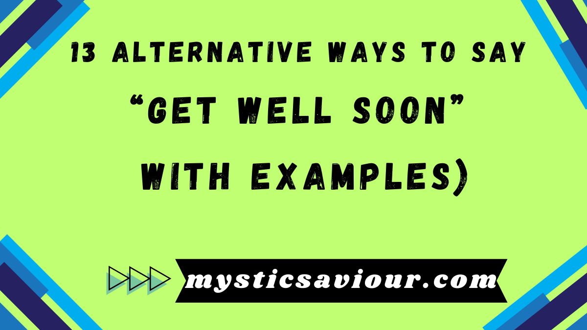 13 Alternative Ways to Say “Get Well Soon” (With Examples)