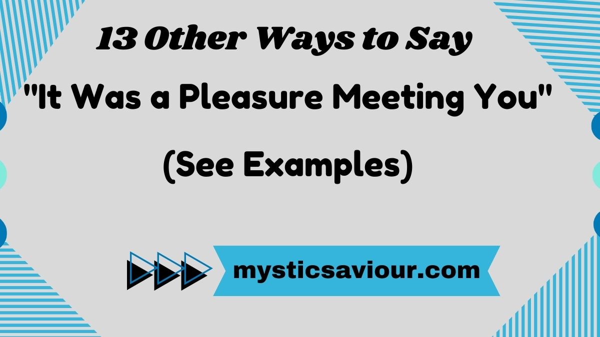 13 Other Ways to Say "It Was a Pleasure Meeting You" (See Examples)