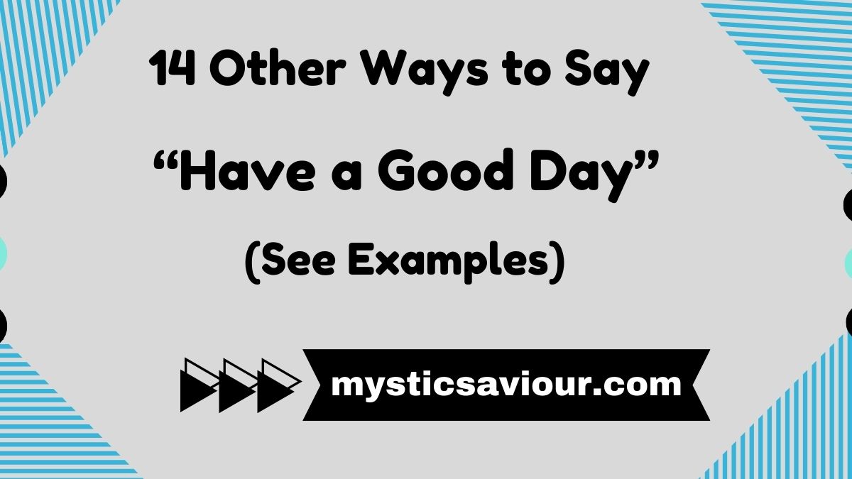 14 Other Ways to Say “Have a Good Day” (See Examples)