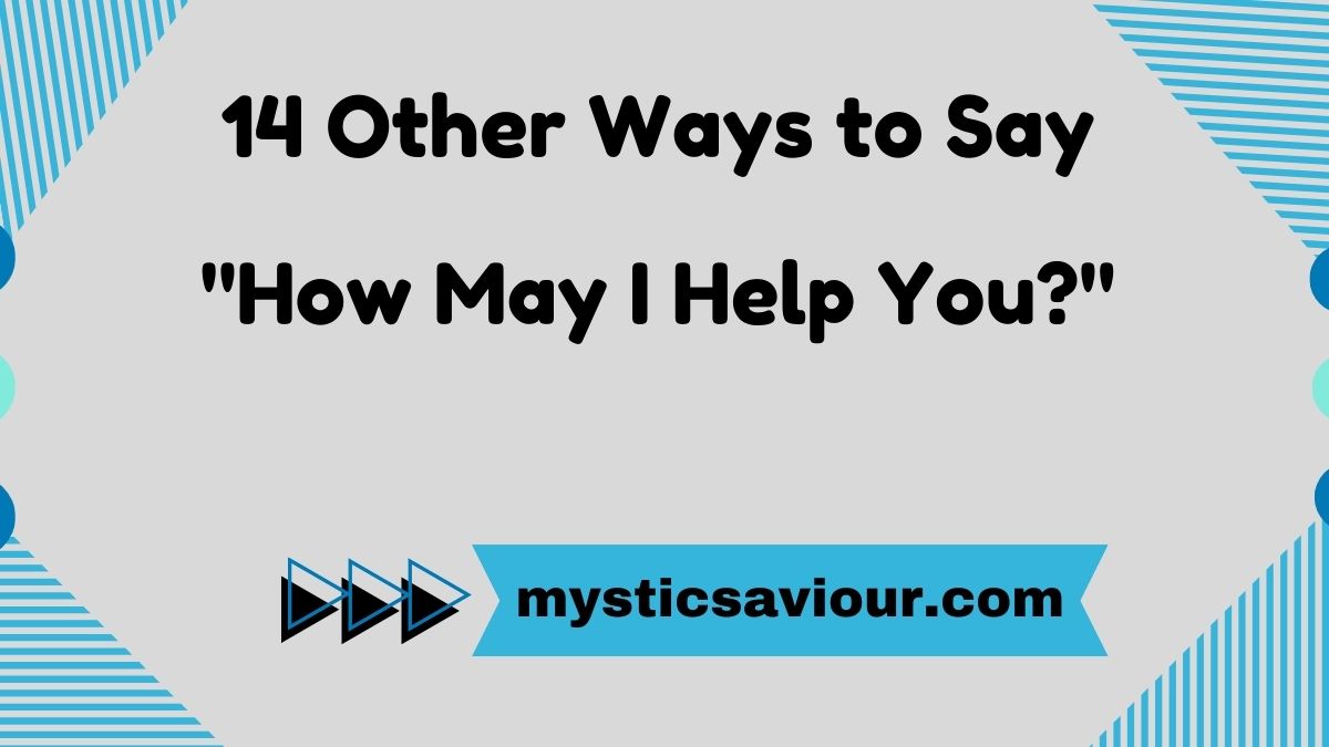 14 Other Ways to Say "How May I Help You?"