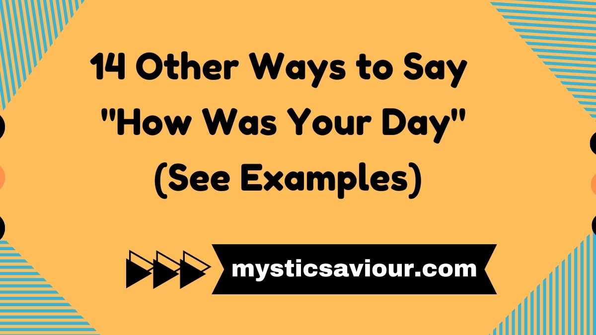 14 Other Ways to Say "How Was Your Day" (See Examples)