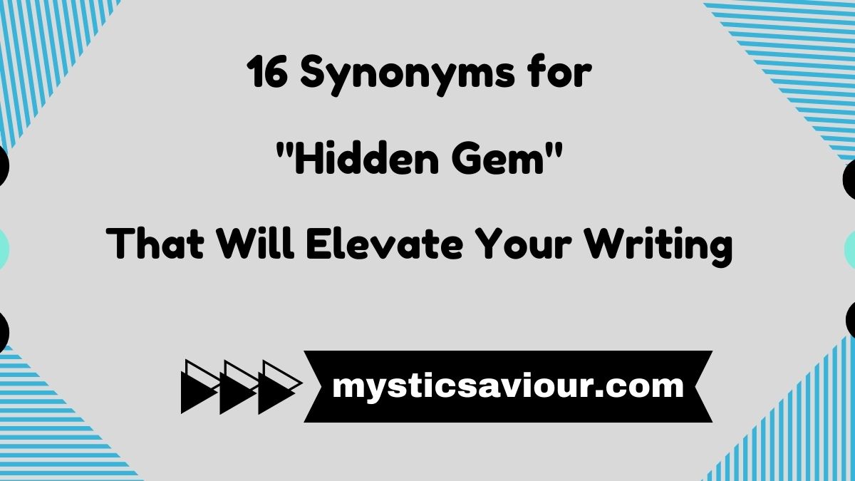 16 Synonyms for "Hidden Gem" That Will Elevate Your Writing