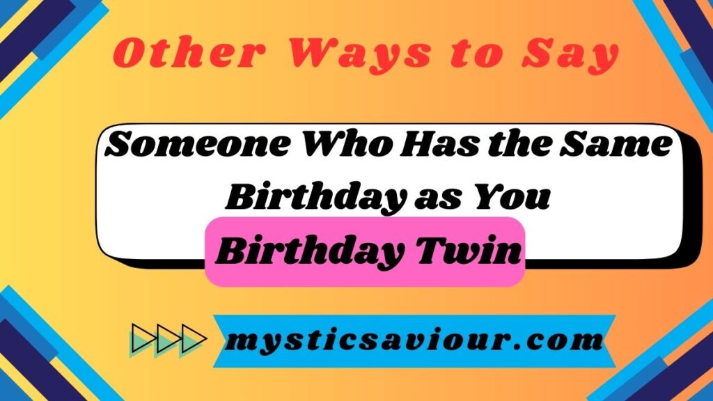 7 Other Ways to Say "Someone Who Has the Same Birthday as You"