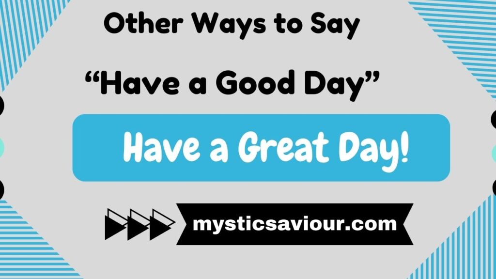 14 Other Ways to Say “Have a Good Day” (See Examples)