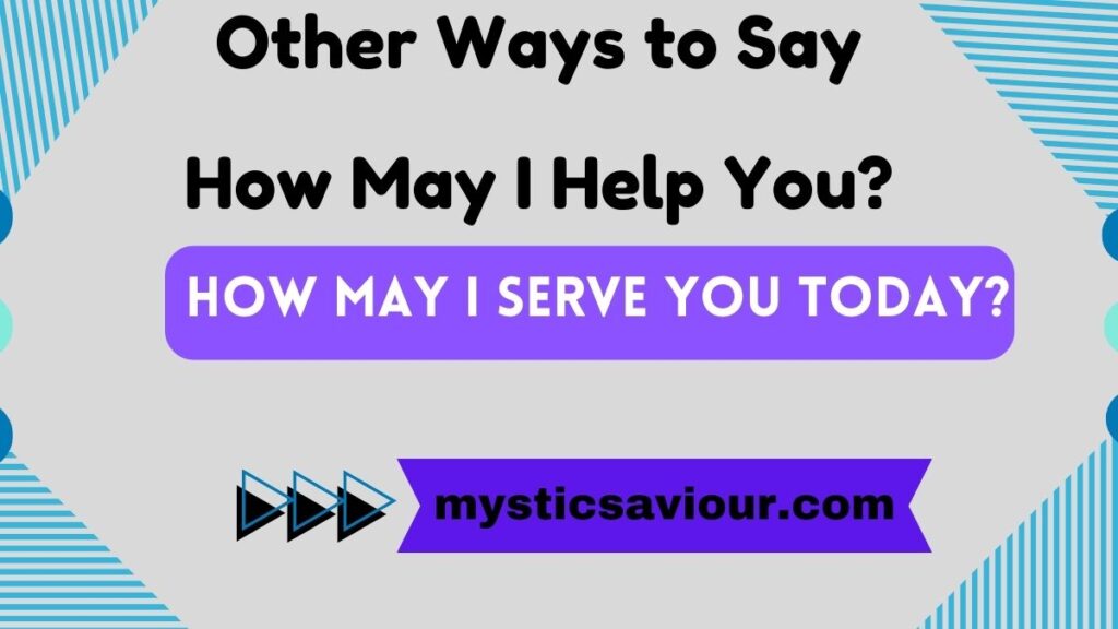 14 Other Ways to Say "How May I Help You?"