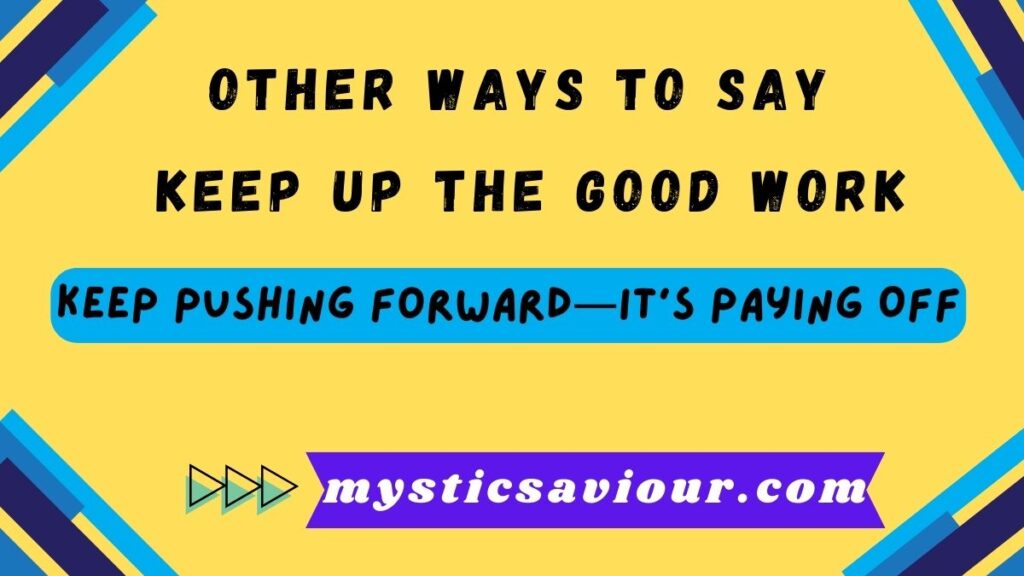 13 Other Ways to Say “Keep Up the Good Work” (With Examples)