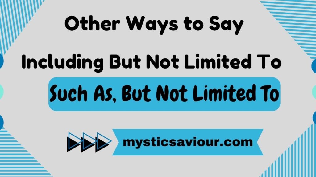 12 Other Ways to Say "Including But Not Limited To" (With Examples)