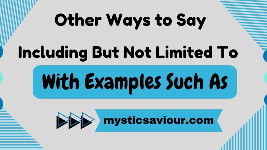 12 Other Ways to Say "Including But Not Limited To" (With Examples)