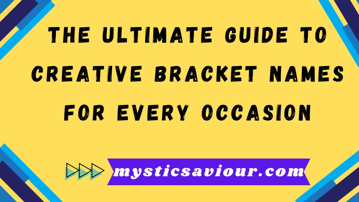 The Ultimate Guide to Creative Bracket Names for Every Occasion