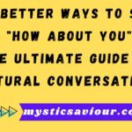 14 Better Ways to Say "How About You": The Ultimate Guide for Natural Conversations