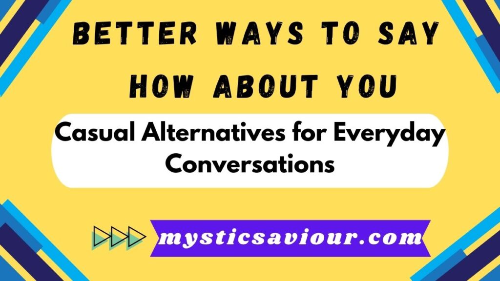 14 Better Ways to Say "How About You": The Ultimate Guide for Natural Conversations