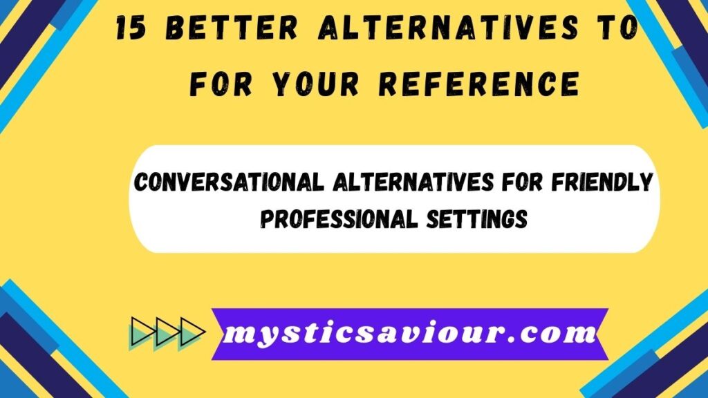 15 Better Alternatives to "For Your Reference": Elevate Your Professional Communication