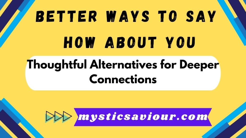 14 Better Ways to Say "How About You": The Ultimate Guide for Natural Conversations