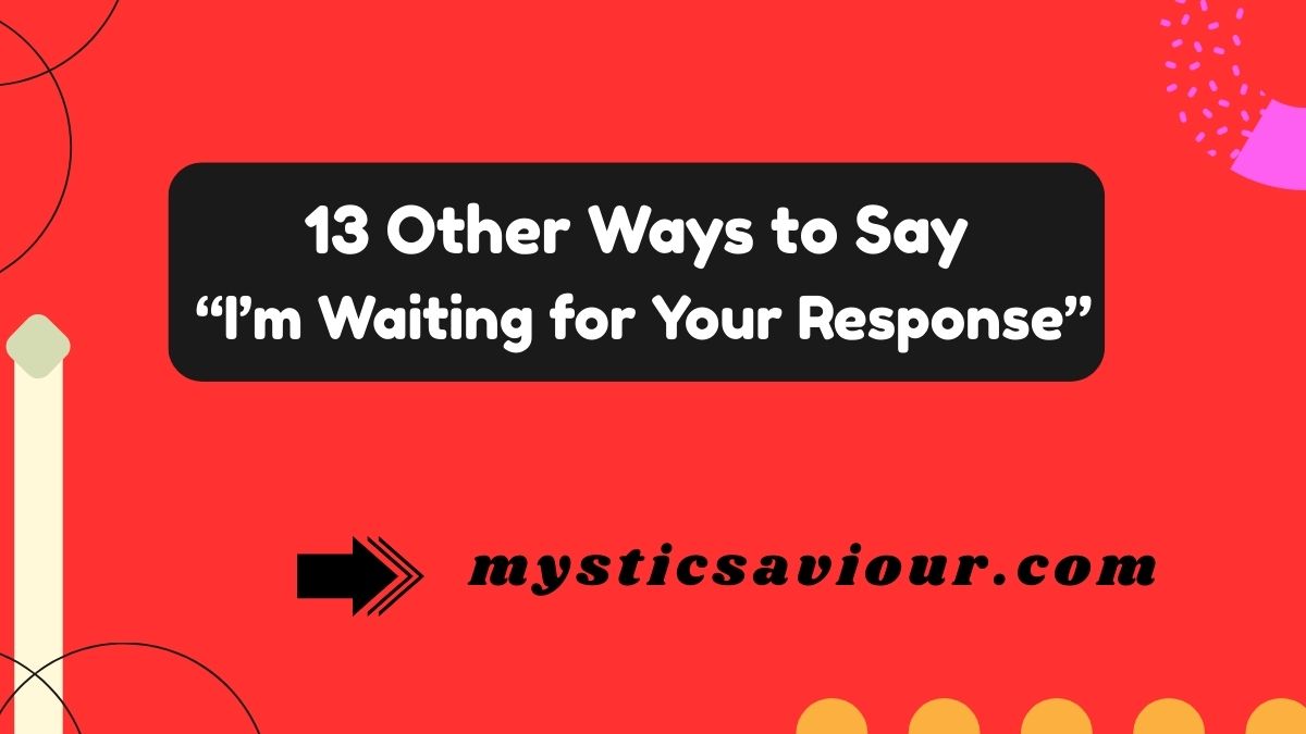 13 Other Ways to Say “I’m Waiting for Your Response”