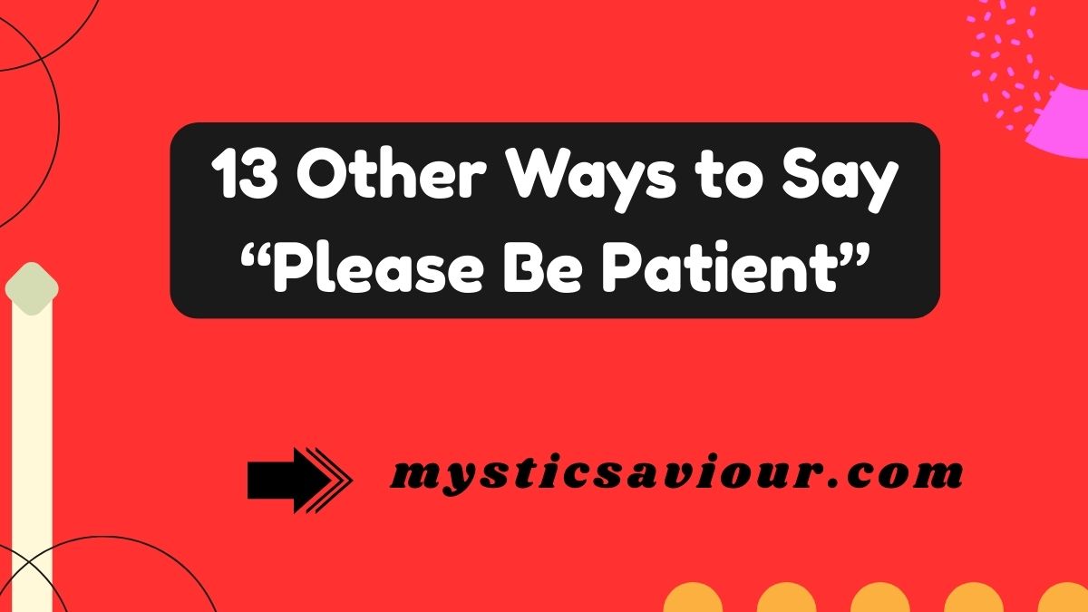 13 Other Ways to Say “Please Be Patient”