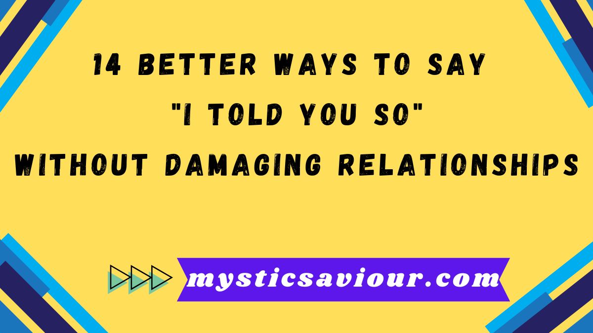 14 Better Ways to Say "I Told You So" Without Damaging Relationships