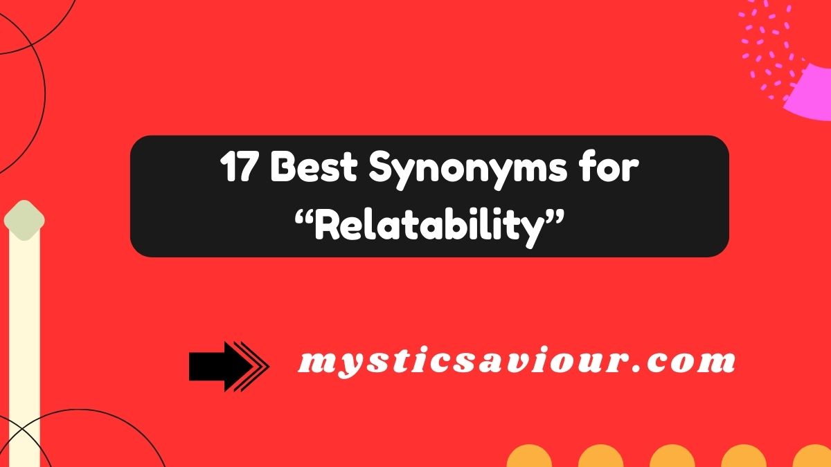 17 Best Synonyms for “Relatability”