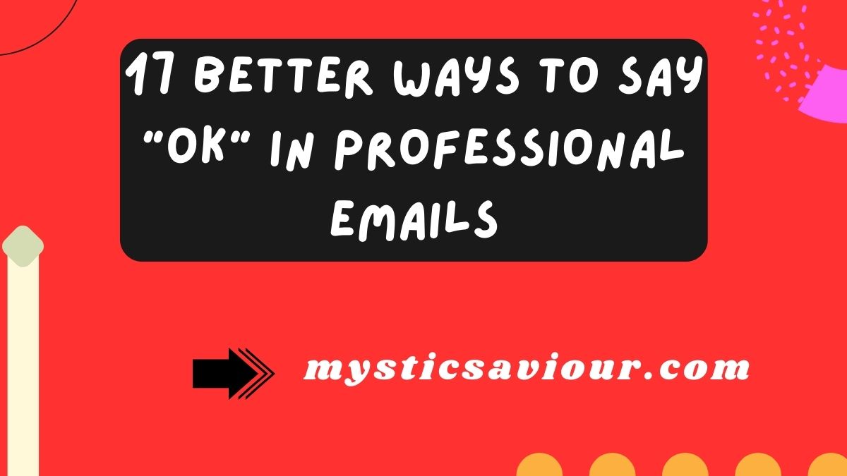 17 Better Ways to Say "OK" in Professional Emails