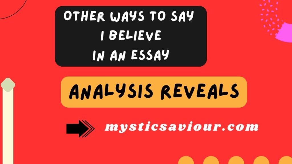17 Other Ways to Say “I Believe” in an Essay