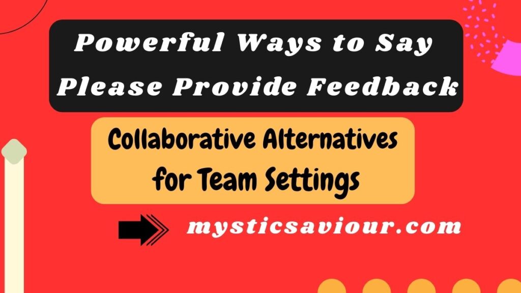 16 Powerful Ways to Say "Please Provide Feedback" (With Examples)