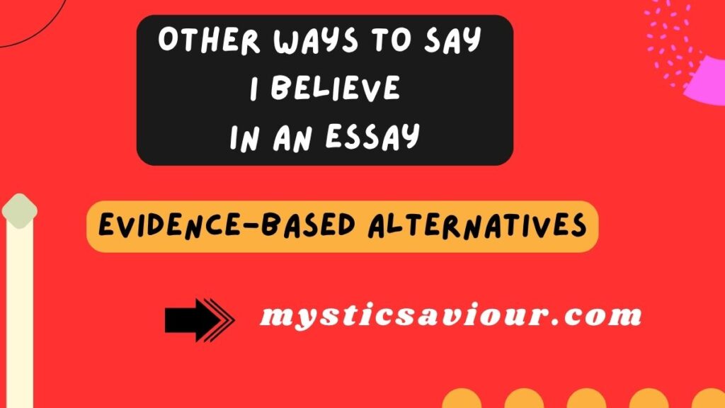 17 Other Ways to Say “I Believe” in an Essay