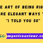 The Art of Being Right: 14 More Elegant Ways to Say "I Told You So"
