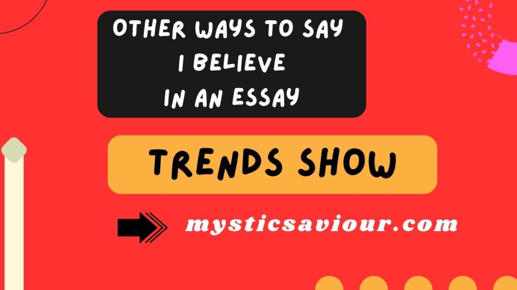17 Other Ways to Say “I Believe” in an Essay