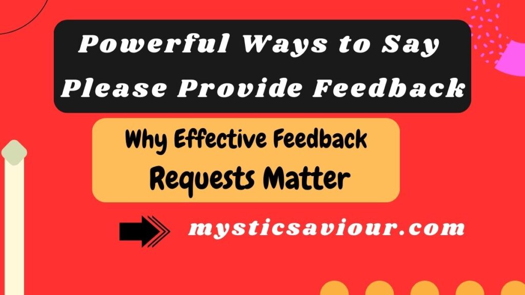 16 Powerful Ways to Say "Please Provide Feedback" (With Examples)