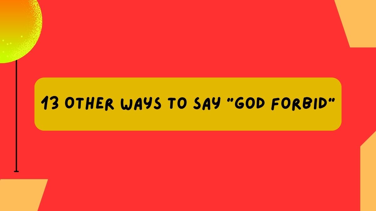 13 Other Ways to Say “God Forbid”