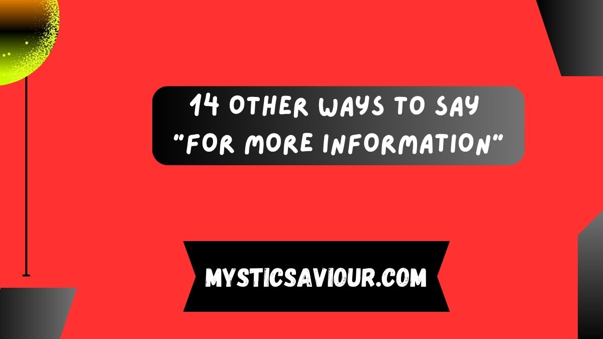 14 Other Ways to Say “For More Information”