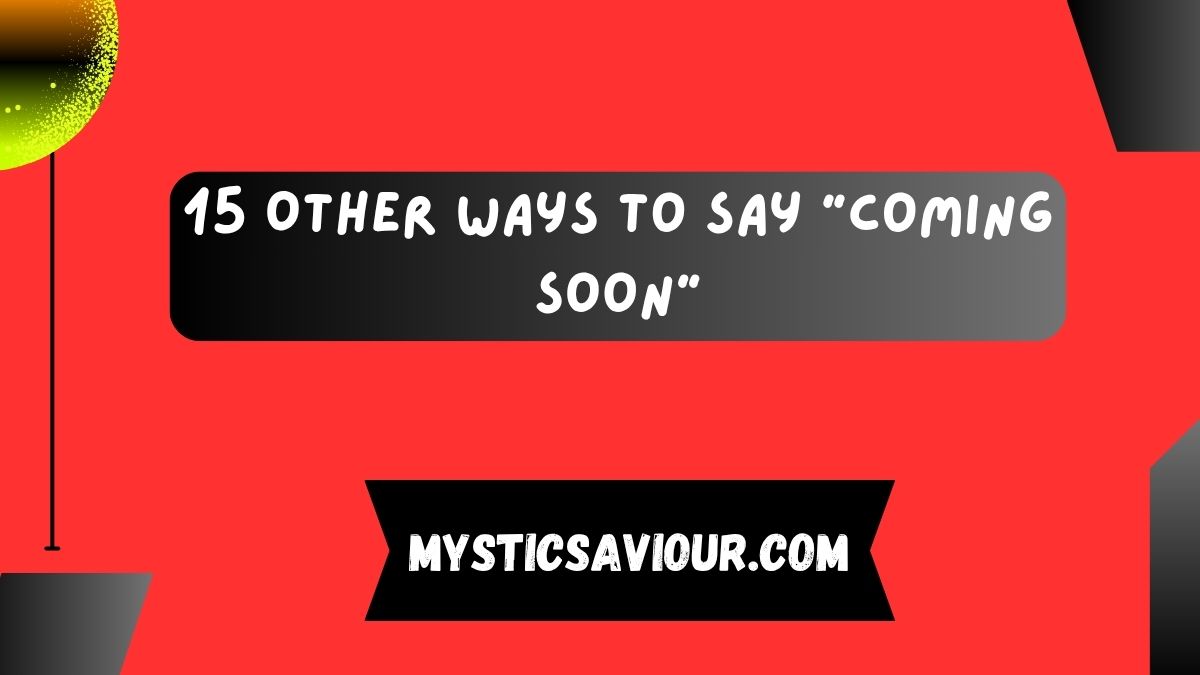 15 Other Ways to Say “Coming Soon”