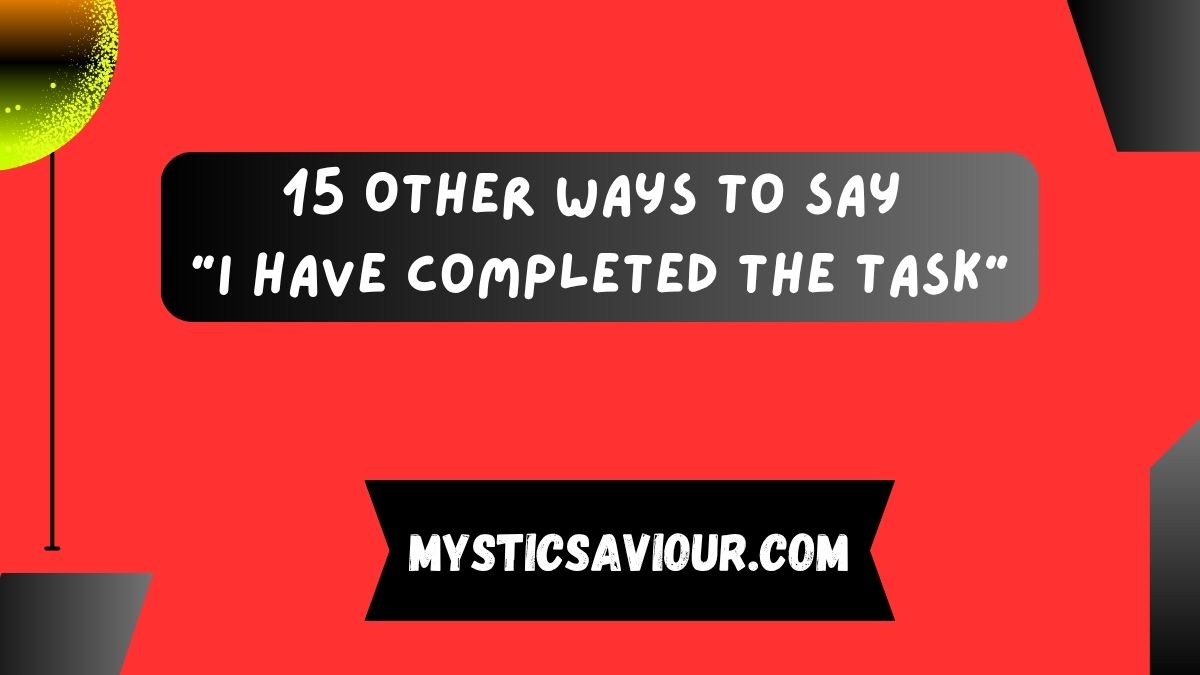 15 Other Ways to Say “I Have Completed the Task”