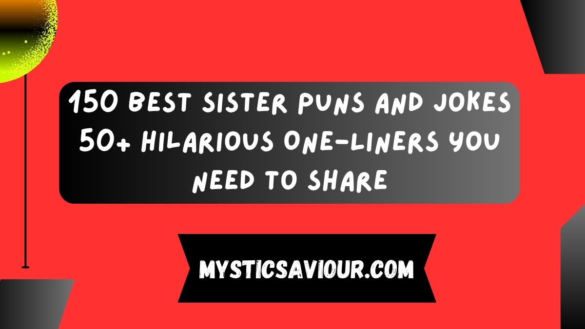 150 Best Sister Puns and Jokes 50+ Hilarious One-Liners You Need to Share