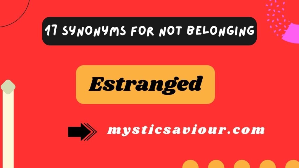 17 Synonyms for “Not Belonging”