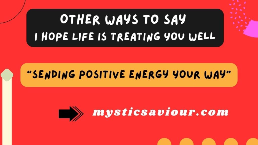 12 Other Ways to Say “I Hope Life Is Treating You Well”