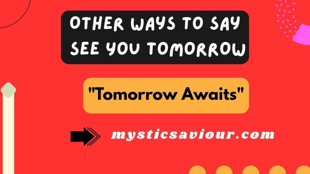 13 Other Ways to Say “See You Tomorrow”