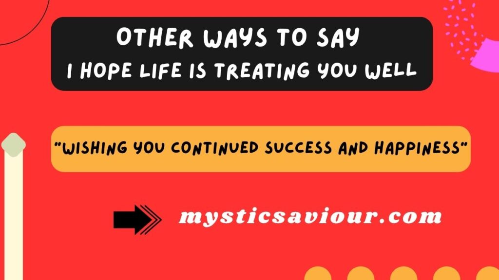 12 Other Ways to Say “I Hope Life Is Treating You Well”