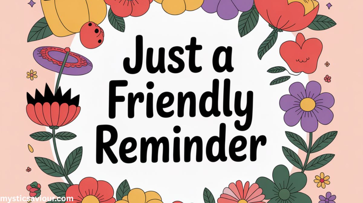 19 Other Ways to Say “Just a Friendly Reminder”