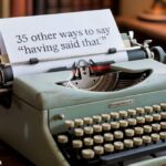35 Other Ways to Say “Having Said That”