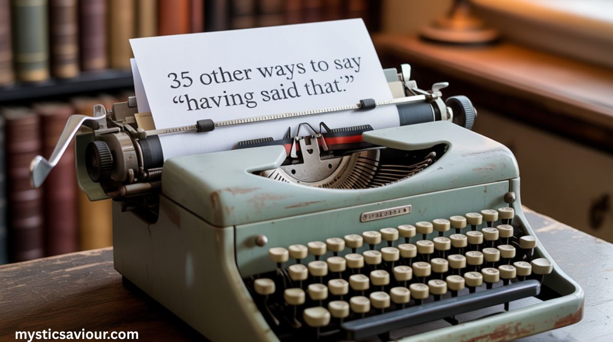 35 Other Ways to Say “Having Said That”