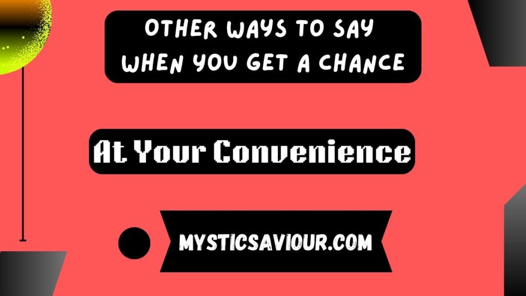 14 Other Ways to Say “When You Get a Chance”