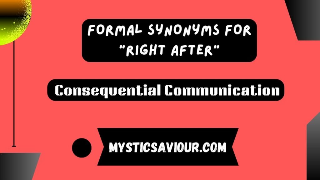 17 Formal Synonyms for “Right After”
