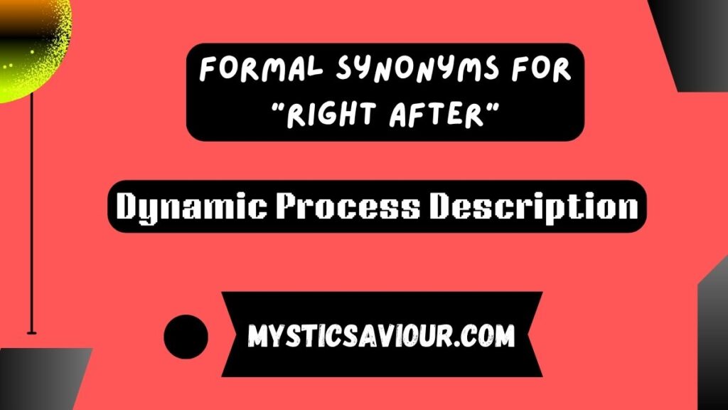 17 Formal Synonyms for “Right After”