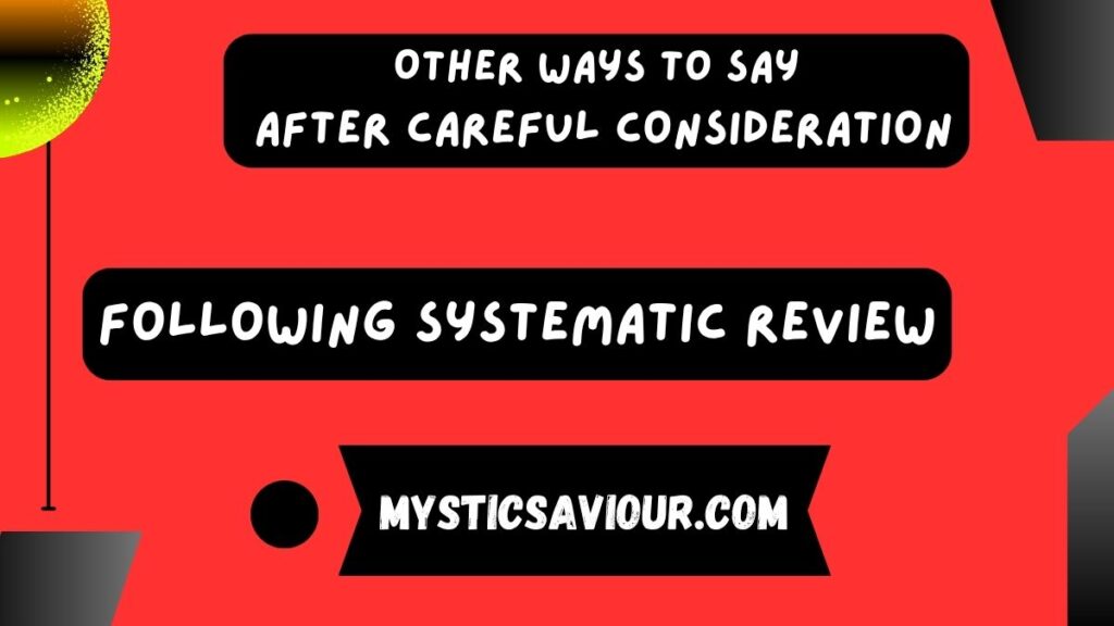 15 Other Ways to Say “After Careful Consideration”