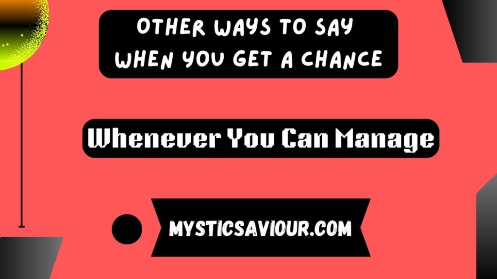 14 Other Ways to Say “When You Get a Chance”