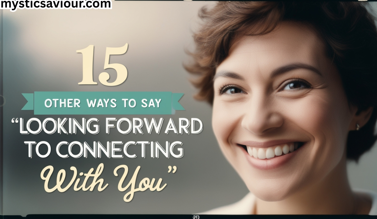 15 Other Ways to Say “Looking Forward to Connecting With You”