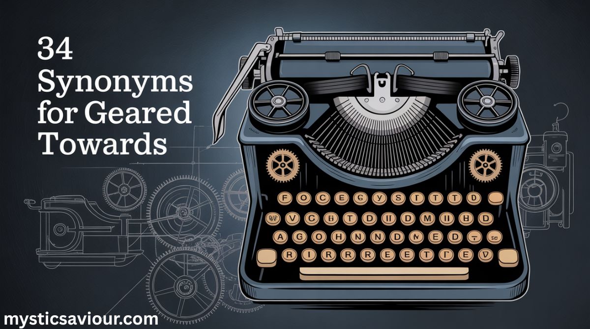 34 Synonyms for “Geared Towards”